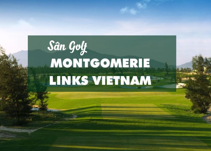 Bảng giá dịch vụ Sân golf Montgomerie Links Việt Nam